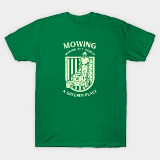 Mowing Making The World A Greener Place T-Shirt